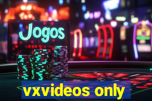 vxvideos only
